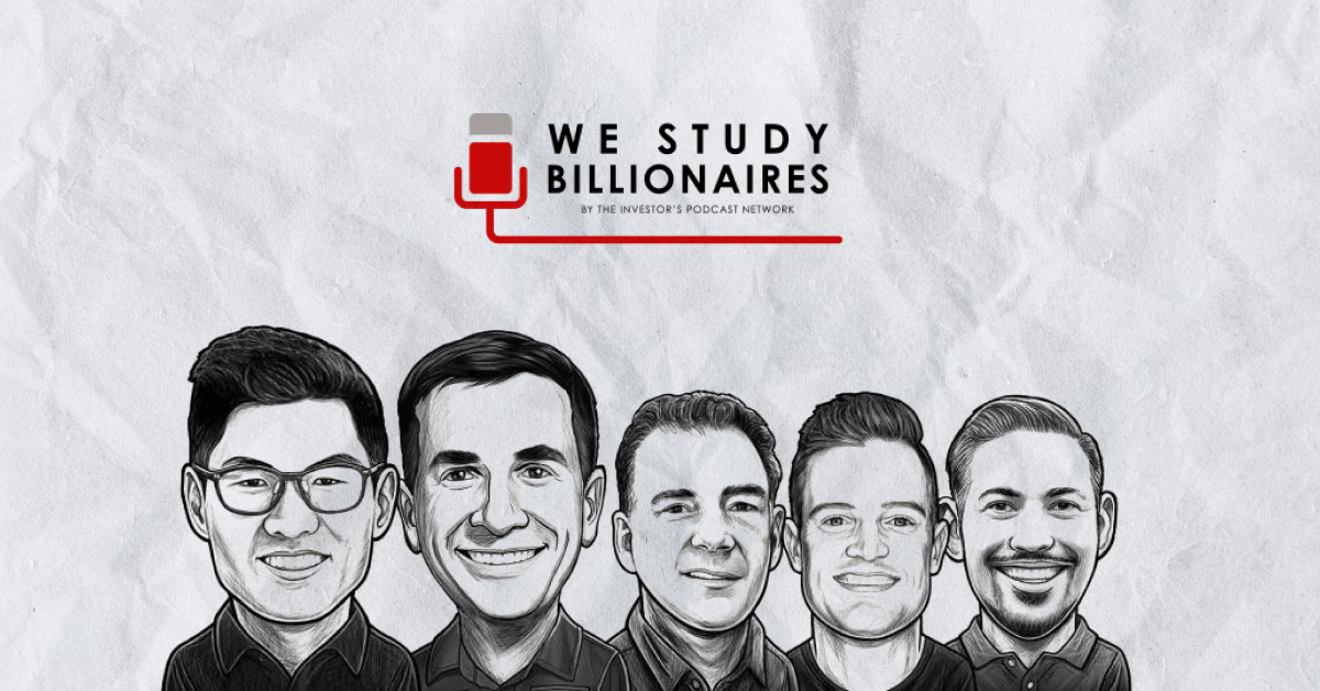 We Study Billionaires (from The Investor’s Podcast Network)